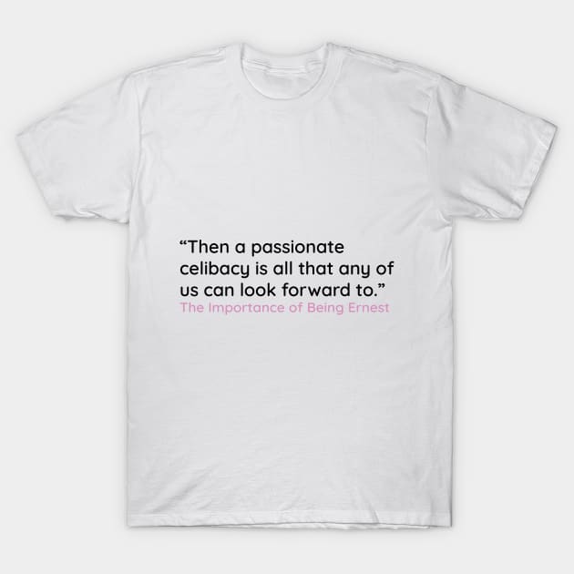 “Then a passionate celibacy is all that any of us can look forward to.” T-Shirt by emadamsinc